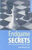 Endgame Secrets: How to Plan in the Endgame in Chess by Christopher Lutz