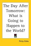 The Day After Tomorrow: What Is Going to Happen to the World?