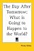 Book The Day After Tomorrow: What Is Going to Happen to the World?