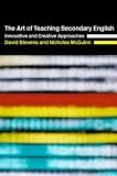 The Art of Teaching Secondary English: Innovative and Creative Approaches