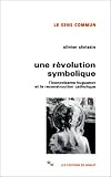 Une Révolution symbolique : L iconoclasme huguenot et la reconstruction catholique