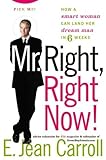 Mr. Right, Right Now! : How a Smart Woman Can Land Her Dream Man in 6 Weeks