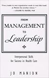 From Management to Leadership: Interpersonal Skillsfor Success in Health Care From Management to Leadership: Interpersonal Skillsfor Success in Health Care