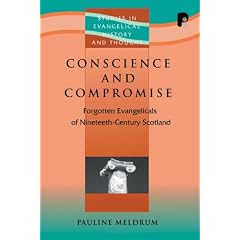Conscience and Compromise: Forgotten Evangelicals of Nineteenth-Century Scotland (Studies in Evangelical History and Thought)