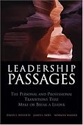 Leadership Passages: The Personal and Professional Transitions That Make or Break a Leader