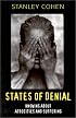 States of Denial: Knowing about Atrocities and Suffering