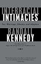 Interracial Intimacies: Sex, Marriage, Identity, and Adoption