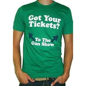 Got Your Tickets to the Gun Show T-shirt (Men's Kelly Green)