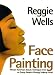 Face Painting: African American Beauty Techniques from an Emmy Award-Winning Makeup Artist by Reggie Wells, Theresa Foy DiGeronimo