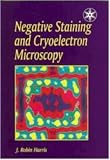 Negative Staining and Cryoelectron Microscopy: Thin Film Techniques (Royal Microscopical Society Microscopy Handbooks)