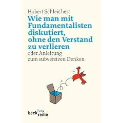 Wie man mit Fundamentalisten diskutiert, ohne den Verstand zu verlieren. Anleitung zum subversiven Denken (Taschenbuch)