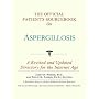 The Official Patient's Sourcebook on Aspergillosis: A Revised and Updated Directory for the Internet Age