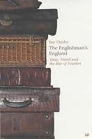 The Englishman's England: Taste, Travel and the Rise of Tourism
