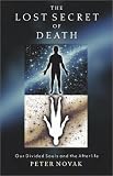 The Lost Secret of Death: Our Divided Souls and the Afterlife: Our Divided Souls and the Afterlife