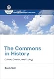 The Commons in History: Culture, Conflict, and Ecology (History for a Sustainable Future)