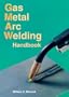 Gas Metal Arc Welding Handbook