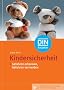 Kindersicherheit - Gefahren erkennen, Gefahren vermeiden: Gefahren erkennen, Gefahren vermeiden Mit Checklisten und Tipps zur Unfallvermeidung