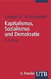 Kapitalismus, Sozialismus und Demokratie (Uni-Taschenb�cher S) - Joseph A. Schumpeter