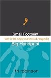 Small Footprint, Big Handprint: How to Live Simply and Love Extravagantly