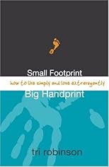 Small Footprint, Big Handprint: How to Live Simply and Love Extravagantly