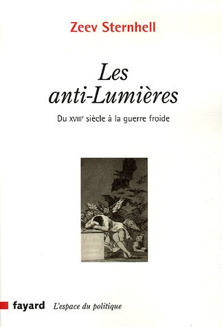 Les anti-Lumi�res : Du XVIIIe si�cle � la guerre froide