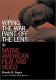 Wiping the War Paint Off the Lens: Native American Film and Video (Visible Evidence, V. 10)