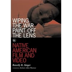 Wiping the War Paint Off the Lens: Native American Film and Video (Visible Evidence)