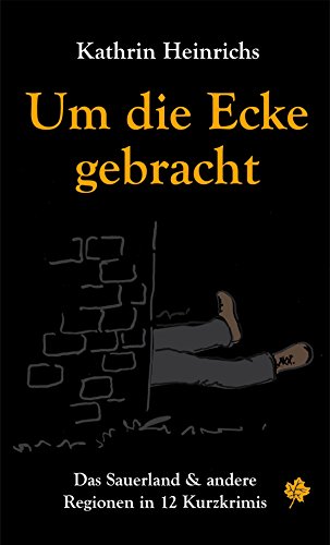Um die Ecke gebracht: Das Sauerland & andere Regionen in 12 Kurzkrimis (German Edition)