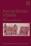 Power and subversion in Byzantium : papers from the 43rd Spring Symposium of Byzantine Studies, University of Birmingham, March 2010