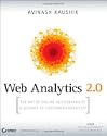 Web Analytics 2.0: The Art of Online Accountability and Science of Customer Centricity by Avinash Kaushik