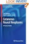 Cutaneous Neural Neoplasms: A Practical Guide (Current Clinical Pathology)