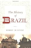 The History of Brazil (Greenwood Histories of the Modern Nations)