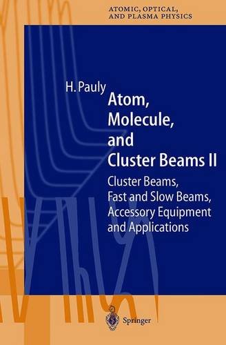 Atom, Molecule, and Cluster Beams II: Cluster Beams, Fast and Slow Beams, Accessory Equipment, and Applications