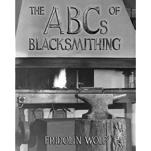 The ABCs of Blacksmithing: Examples, Step-by-Step by Fridolin Wolf