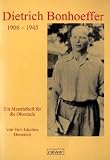 Dietrich Bonhoeffer 1906 - 1945: Ein Materialheft f�r die Oberstufe