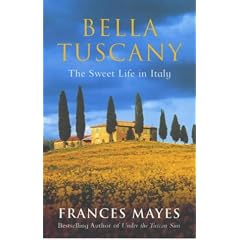 Bella Tuscany: The Sweet Life in Italy
