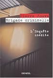 Brigade criminelle : L'enqu�te in�dite