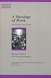 A Theology of Work: Work and the New Creation (Paternoster Theological Monographs) (Paternoster Theological Monographs)