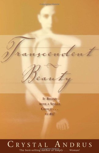Transcendent Beauty: It Begins with a Single Choice...to Be!
