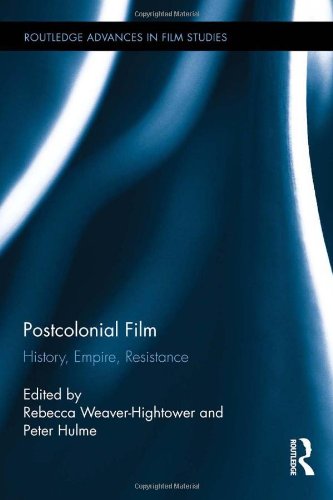 Postcolonial Film: History, Empire, Resistance (Routledge Advances in Film Studies)