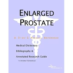 Enlarged Prostate: A Medical Dictionary, Bibliography, And Annotated Research Guide To Internet References