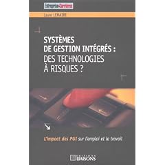 Syst�mes de Gestion Int�gr�s : Des technologies � risques ? - L'Impact des PGI sur l'emploi et le travail