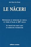 Hippologie et m�decine du cheval en Terre d'Islam au 14e si�cle : Le trait� des deux arts en m�decine v�t�rinaire dit le N�ceri