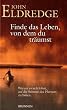 Finde das Leben, von dem du tr�umst. Warum es sich lohnt, auf die Stimme des Herzens zu h�ren