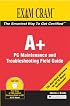 A+ Certification Exam Cram 2 PC Maintenance and Troubleshooting Field Guide (Exam Cram 2)