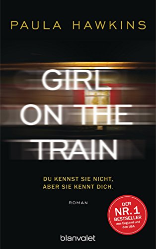 Girl on the Train - Du kennst sie nicht, aber sie kennt dich.: Roman (German Edition)