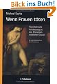 Wenn Frauen t�ten: Ann�herungen an das Ph�nomen weiblicher Gewalt