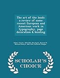 The Art of the Book; A Review of Some Recent European and American Work in Typography, Page Decoration & Binding - Scholar's Choice Edition