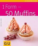 1 Form - 50 Muffins (GU K&uuml;chenratgeber Relaunch 2006) - Christina Kempe