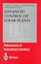 Advanced Control of Solar Plants (Advances in Industrial Control)